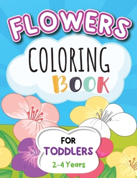 Paperback Flowers Coloring Book For Toddlers 2-4 Years: Cute And Simple Flowers Coloring Book For Kids. Book