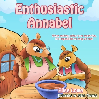 Paperback Enthusiastic Annabel: When Making Cakes Is so Much Fun, It's Impossible to Stop at One! Book