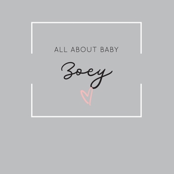All About Baby Zoey: The Perfect Personalized Keepsake Journal for Baby's First Year - Great Baby Shower Gift
