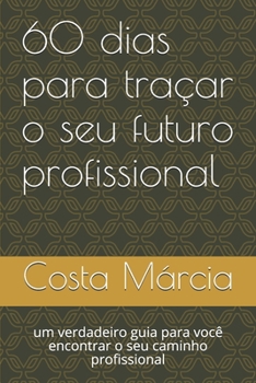 Paperback 60 dias para tra?ar o seu futuro profissional: um verdadeiro guia para voc? encontrar o seu caminho profissional [Portuguese] Book