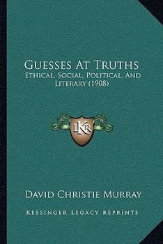 Paperback Guesses At Truths: Ethical, Social, Political, And Literary (1908) Book