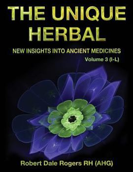 Paperback The Unique Herbal - Volume 3 (I-L): New Insights into Ancient Medicine Book
