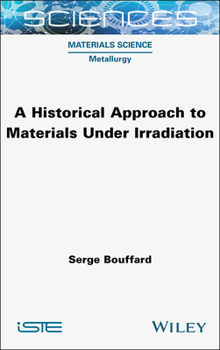 Hardcover A Historical Approach to Materials Under Irradiation Book