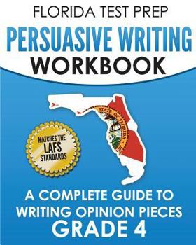 Paperback Florida Test Prep Persuasive Writing Workbook Grade 4: A Complete Guide to Writing Opinion Pieces Book