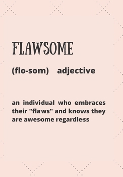 Paperback Flawsome (Flosom) Adjective an Individual Who Embraces Their "flaws" and Knows They Are Awesome Regardless: This simple LIFE - CHANGING Gratitude Jour Book