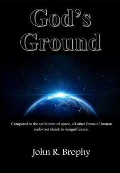 Paperback God's Ground: Compared to the settlement of space, all other forms of human endeavor shrink to insignificance Book