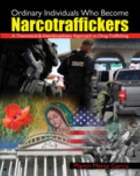 Paperback Ordinary Individuals Who Become Narcotraffickers: A Theoretical AND Interdisciplinary Approach to Drug Trafficking Book