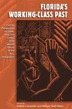 Hardcover Florida's Working-Class Past: Current Perspectives on Labor, Race, and Gender from Spanish Florida to the New Immigration Book