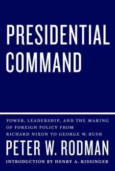 Hardcover Presidential Command: Power, Leadership, and the Making of Foreign Policy from Richard Nixon to George W. Bush Book