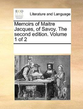 Paperback Memoirs of Maitre Jacques, of Savoy. The second edition. Volume 1 of 2 Book