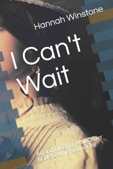 Paperback I Can't Wait: An anthology of Mail Order Bride & Amish Romance Book