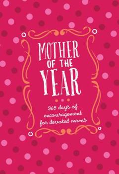 Imitation Leather Mother of the Year (Gift Edition): 365 Days of Encouragement for Devoted Moms Book