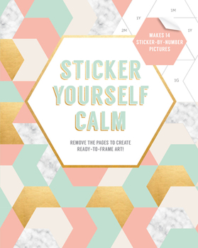 Paperback Sticker Yourself Calm: Makes 14 Sticker-By-Number Pictures: Remove the Pages to Create Ready-To-Frame Art! Book