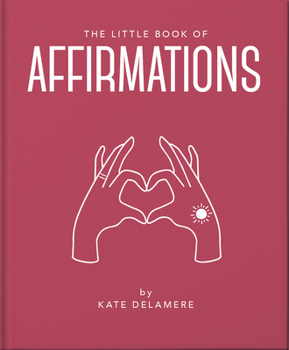 Hardcover The Little Book of Affirmations: Uplifting Quotes and Positivity Practices Book