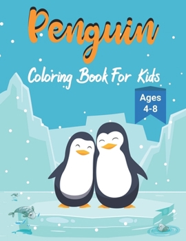 Paperback Penguin Coloring Book For Kids: Ages 4-8 - Cute Penguin Coloring Book