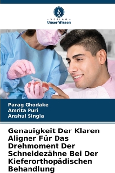 Paperback Genauigkeit Der Klaren Aligner Für Das Drehmoment Der Schneidezähne Bei Der Kieferorthopädischen Behandlung [German] Book