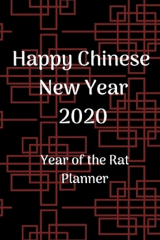 Happy Chinese New Year 2020: Chinese New Year Planner 2020; Chinese New Year Calendar 2020; Year of the Rat; 6x9inch with weekly view