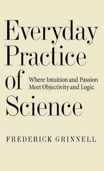 Hardcover Everyday Practice of Science: Where Intuition and Passion Meet Objectivity and Logic Book