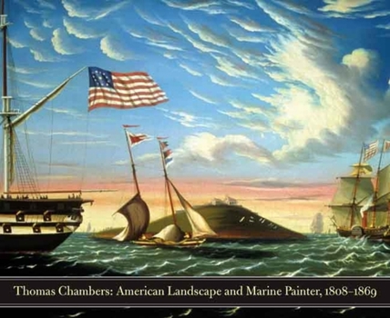 Hardcover Thomas Chambers: American Marine and Landscape Painter, 1808-1869 Book
