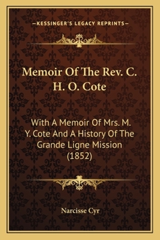 Paperback Memoir Of The Rev. C. H. O. Cote: With A Memoir Of Mrs. M. Y. Cote And A History Of The Grande Ligne Mission (1852) Book