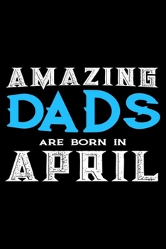 Paperback Amazing Dads Are Born In April: Dad Birthday Gift, Memory Keepsake Journal, Draw and Write Notebook For Women, Diary, Daily Planner Undated Book