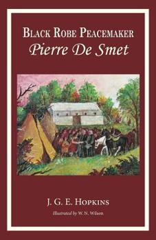 Blackrobe Peacemaker: Pierre De Smet - Book  of the Portraits in Faith and Freedom