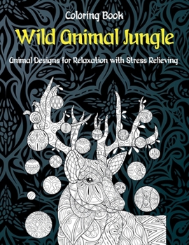 Paperback Wild Animal Jungle - Coloring Book - Animal Designs for Relaxation with Stress Relieving Book