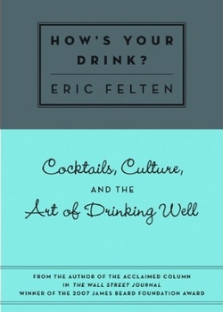 Hardcover How's Your Drink?: Cocktails, Culture, and the Art of Drinking Well Book