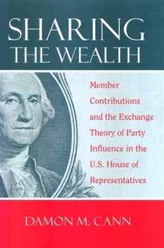 Paperback Sharing the Wealth: Member Contributions and the Exchange Theory of Party Influence in the U.S. House of Representatives Book