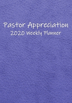 Pastor Appreciation 2020 Weekly Planner: For Planning Events Honoring Pastoral Leadership