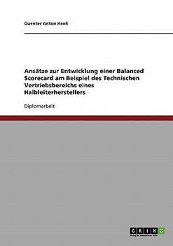 Paperback Ansätze zur Entwicklung einer Balanced Scorecard am Beispiel des Technischen Vertriebsbereichs eines Halbleiterherstellers [German] Book