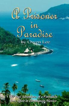 Paperback A Prisoner In Paradise: The True Adventures of a Forbidden Love Affair In Zihuatanejo, Mexico Book