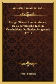 Paperback Eenige Nieuwe Aenmerkingen, De Nederduitsche Tael En Verscheidene Oudheden Aengaende (1761) [Dutch] Book