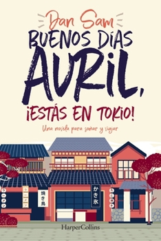 Paperback Buenos Días Avril, ¡Estás En Tokio!: Una Novela Para Soñar Y Viajar [Spanish] Book