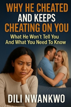Paperback Why He Cheated and Keeps Cheating on You: What He Won't Tell You And What You Need To Know Book