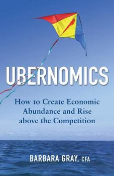 Paperback Ubernomics: How To Create Economic Abundance and Rise above the Competition Book