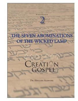 Creation Gospel Workbook Two: The Wicked Lamp, Seven Seals, Seven Trumpets, and Seven Bowls (The Creation Gospel)