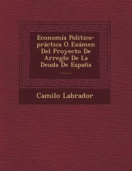 Econom�a Politico-pr�ctica O Ex�men Del Proyecto De Arreglo De La Deuda De Espa�a ......