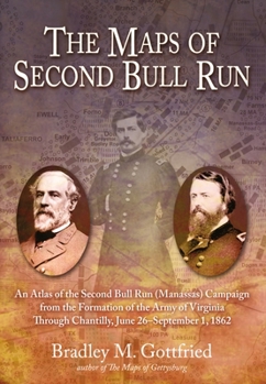 Hardcover The Maps of Second Bull Run: An Atlas of the Second Bull Run (Manassas) Campaign from the Formation of the Army of Virginia Through Chantilly, June Book