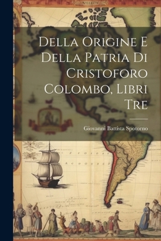 Paperback Della Origine E Della Patria Di Cristoforo Colombo, Libri Tre [Italian] Book