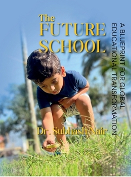 The Future School: A Blueprint for Global Educational Transformation