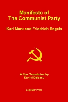 Manifesto of the Communist Party (Aka The Communist Manifesto): A New Translation by Daniel Deleanu