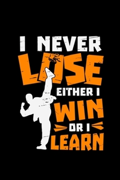 Paperback I Never Lose Either I Win Or I Learn: gift karate boxer jitsu boxing - 110 Pages Notebook/Journal Book