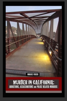 Paperback Murder in California: Abductions, Assassinations and Police Related Murders: The Topography of Evil: Notorious California Murder Sites Book