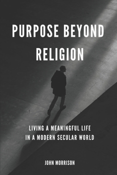 Paperback Purpose Beyond Religion: Living a Meaningful Live in a Modern Secular World Book