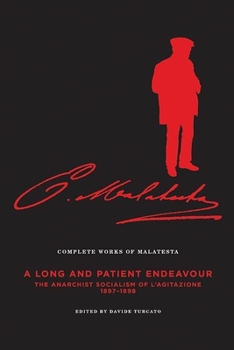 Paperback The Complete Works of Malatesta Vol. III: A Long and Patient Work: The Anarchist Socialism of l'Agitazione, 1897-98 Book