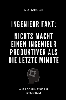 Notizbuch Ingenieur Fakt: NICHTS MACHT EINEN INGENIEUR PRODUKTIVER ALS DIE: A5 Studienplaner f�r Maschinenbau Studenten - Ingenieure - Studium - Semesterplaner - Geschenkidee Abitur Schulabschluss - I