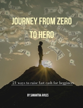 Paperback Journey from Zero to Hero: 21 Ways to Raise Fast Cash for Begginers Book