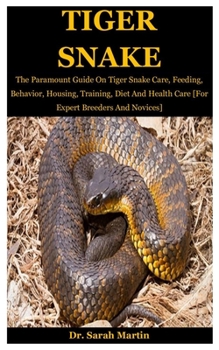 Paperback Tiger Snake: The Paramount Guide On Tiger Snake Care, Feeding, Behavior, Housing, Training, Diet And Health Care [For Expert Breede Book