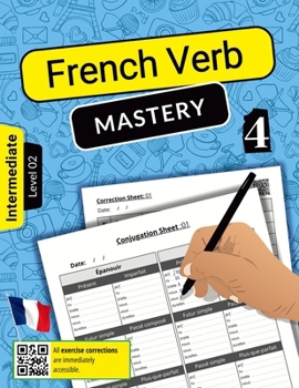 French Verb Mastery Volume 4: Enhancing Conjugation Skills for Intermediate Learners (Level 2)